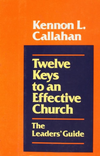 Twelve Keys to an Effective Church: The Leaders' Guide