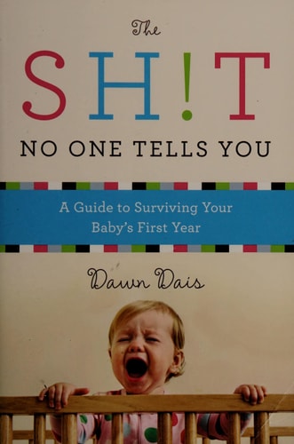 The Sh!t No One Tells You: A Guide to Surviving Your Baby's First Year (Sh!t No One Tells You, 1)