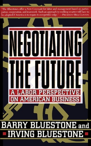 Negotiating The Future: A Labor Perspective On American Business