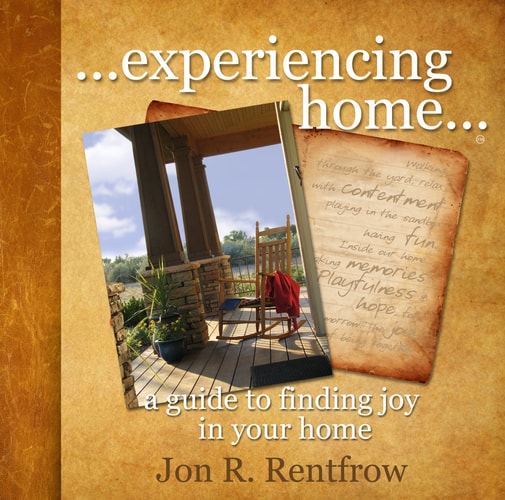 Experiencing Home- A Guide to Finding Joy in Your Home