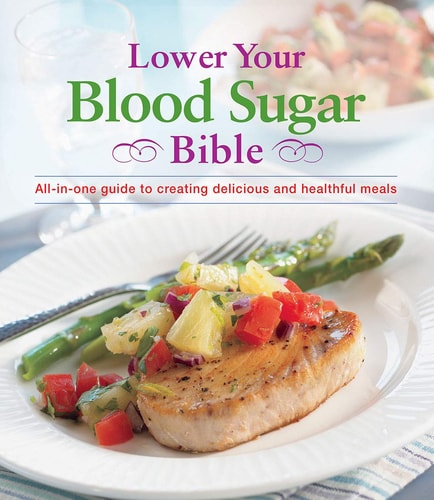 Lower Your Blood Sugar Bible: All-In-One Guide to Creating Delicious and Healthful Meals