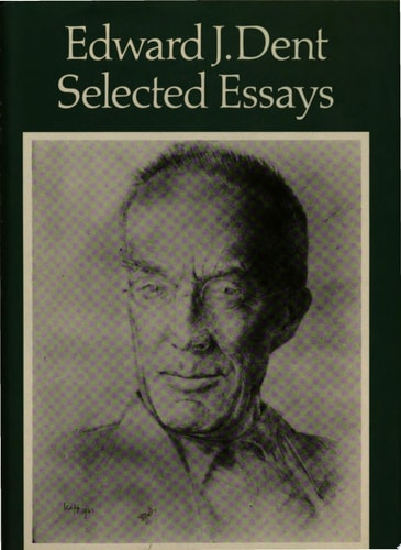 Edward J. Dent: Selected Essays