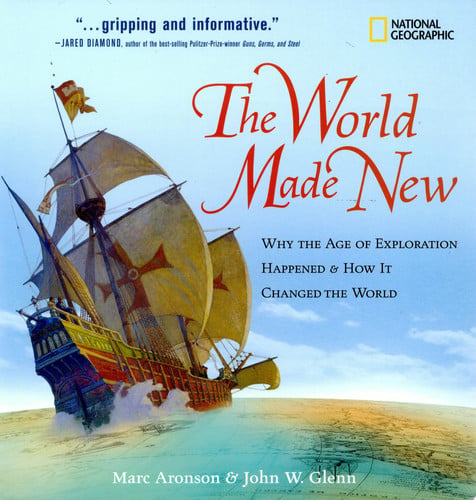 The World Made New Why the Age of Exploration Happened and How It Changed the World