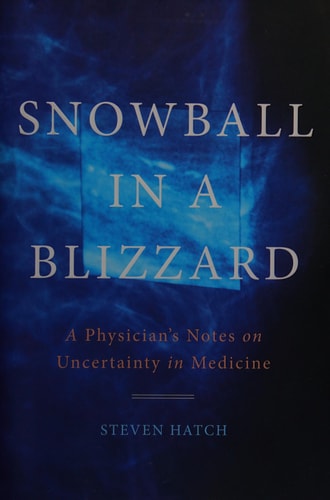 Snowball in a Blizzard: A Physician's Notes on Uncertainty in Medicine
