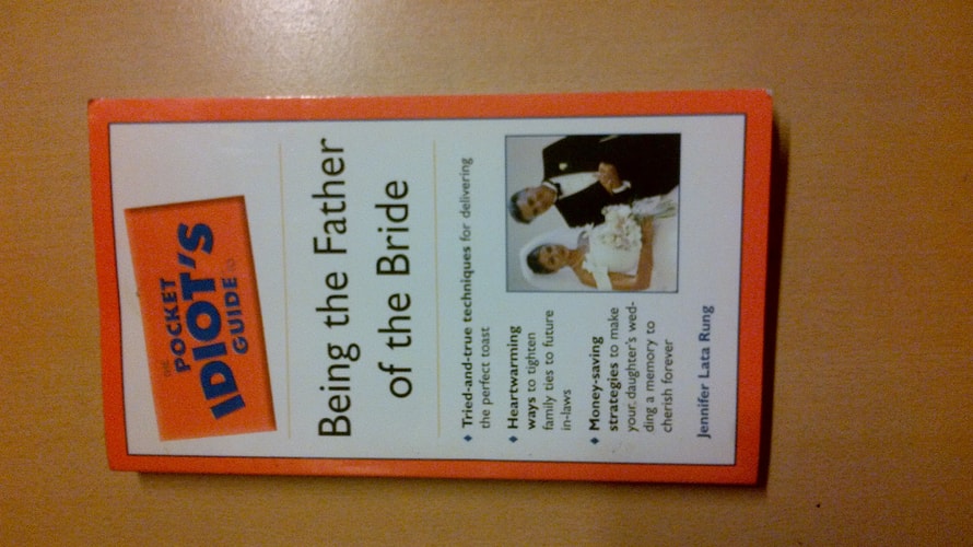 Pocket Idiot's Guide to Being the Father of the Bride (The Pocket Idiot's Guide)