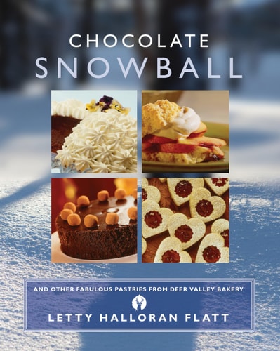 Chocolate Snowball: And Other Fabulous Pastries From Deer Valley Bakery