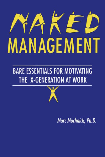 Naked Management: Bare Essentials For Motivating The X-Generation At Work (New Directions in Anthropology; 1)