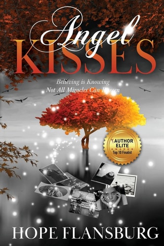 Angel Kisses: Believing is Knowing Not All Miracles Can Be Seen