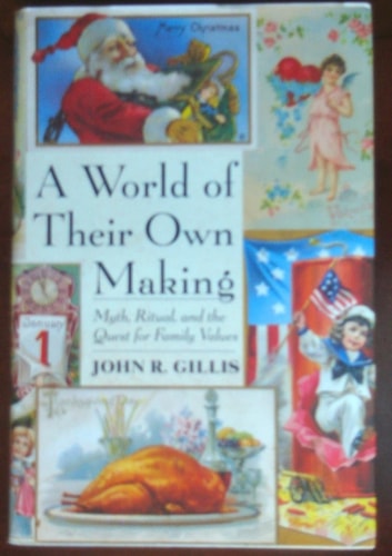 A World Of Their Own Making: Myth, Ritual, And The Quest For Family Values