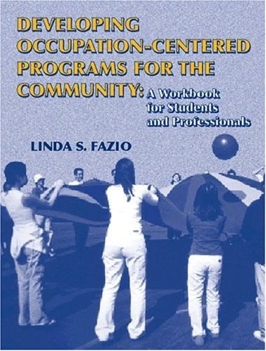 Developing Occupation-Centered Programs for the Community: A Workbook for Students and Professionals