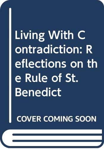 Living With Contradiction: Reflections on the Rule of St. Benedict