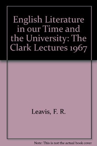 English Literature in our Time and the University: The Clark Lectures 1967