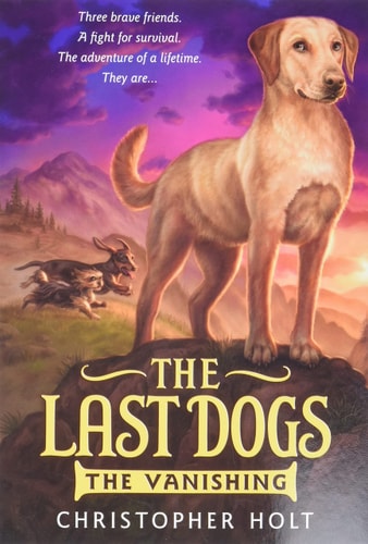 The Last Dogs: The Vanishing (The Last Dogs (1))