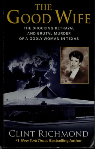 The Good Wife: The Shocking Betrayal and Brutal Murder of a Godly Woman in Texas