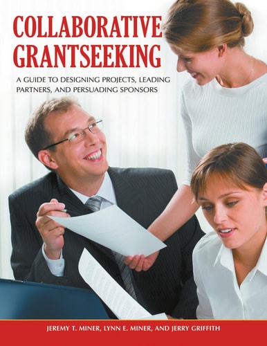 Collaborative Grantseeking: A Guide to Designing Projects, Leading Partners, and Persuading Sponsors
