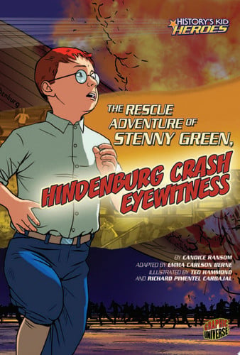 The Rescue Adventure of Stenny Green, Hindenburg Crash Eyewitness (History's Kid Heroes)