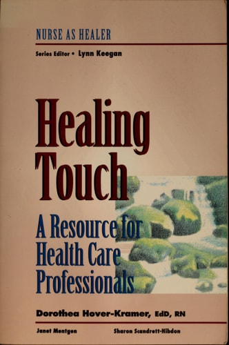Healing Touch: A Resource for Health Care Professionals: Nurse as Healer Series