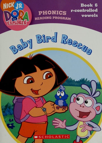 Baby Bird Rescue (Book 6: R-controlled Vowels) (Phonics Reading Program, Nick Jr. Dora the Explorer, 6)