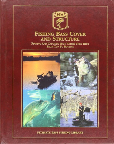 Fishing Bass Cover And Structure - Finding & Catching Bass Where They Hide, From Top To Bottom - Ultimate Bass Fishing Library (Ultimate Bass Fishing Library/ B.A.S.S.)