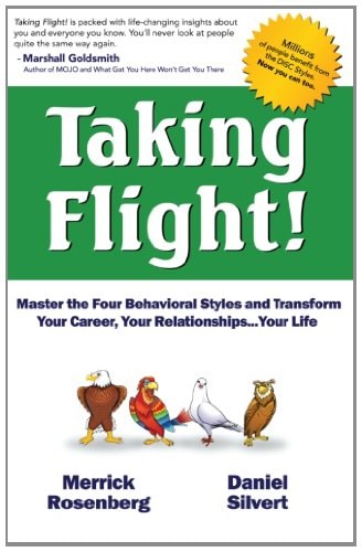 Taking Flight!: Master the Four Behavioral Styles and Transform Your Career, Your Relationships...your Life