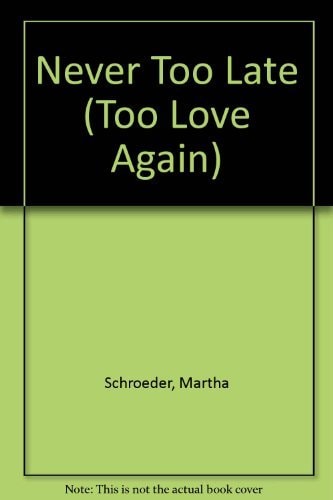 Never Too Late (Too Love Again)