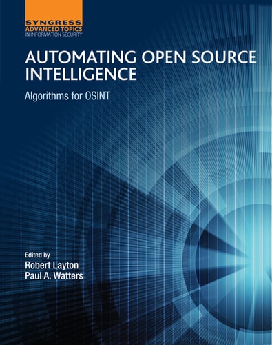 Automating Open Source Intelligence: Algorithms for OSINT (Computer Science Reviews and Trends)