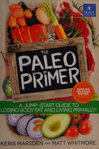 The Paleo Primer: A Jump-Start Guide to Losing Body Fat and Living Primally