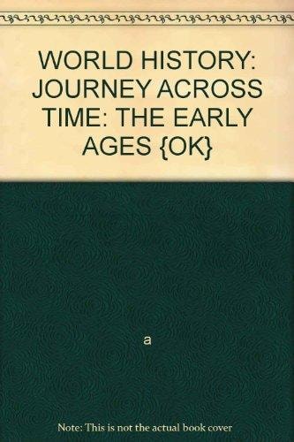 WORLD HISTORY: JOURNEY ACROSS TIME: THE EARLY AGES {OK}