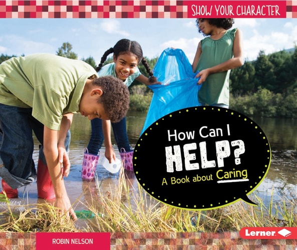 How Can I Help?: A Book about Caring (Show Your Character)