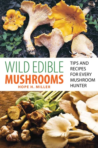 Wild Edible Mushrooms Tips And Recipes For Every Mushroom Hunter