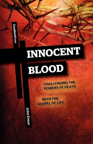 Innocent Blood: Challenging the Powers of Death with the Gospel of Life