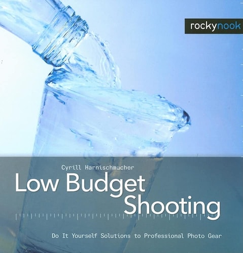 Low Budget Shooting: Do It Yourself Solutions to Professional Photo Gear