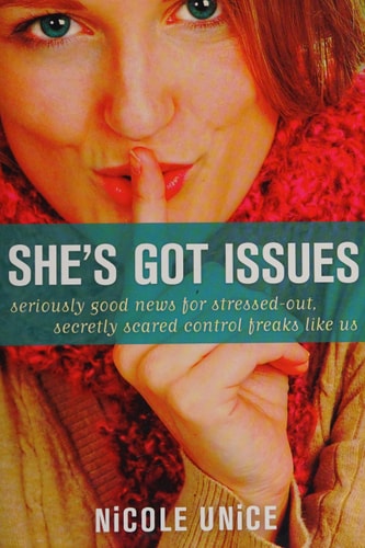 She's Got Issues: Seriously Good News for Stressed-Out, Secretly Scared Control Freaks Like Us