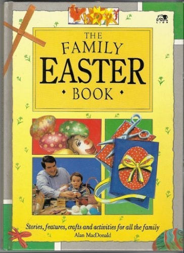 The Family Easter Book/Stories, Features, Crafts and Activities for All the Family