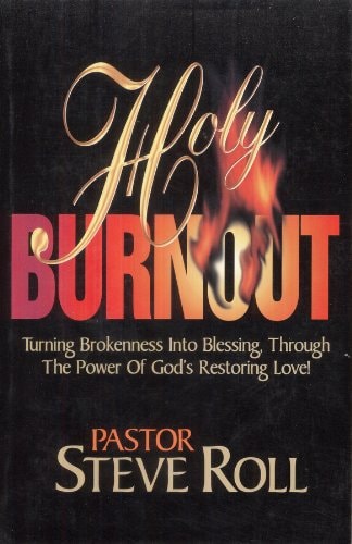 Holy Burnout: Turning Brokenness into Blessings, Through the Power of God's Restoring Love