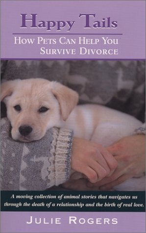 Happy Tails : How Pets Can Help You Survive Divorce