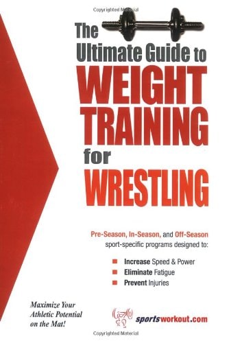 The Ultimate Guide to Weight Training for Wrestling (The Ultimate Guide to Weight Training for Sports, 30) (The Ultimate Guide to Weight Training for ... ... Guide to Weight Training for Sports, 30)