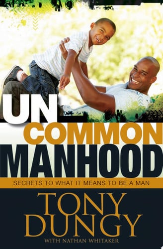 Uncommon Manhood: Secrets to What It Means to Be a Man