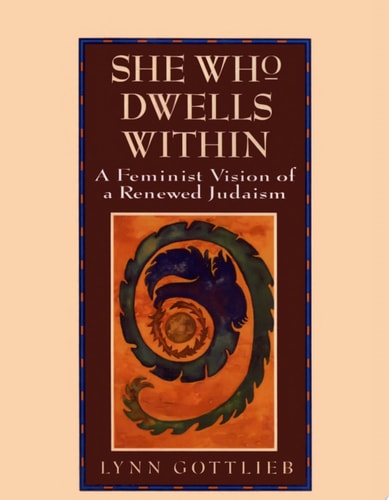 She Who Dwells Within: Feminist Vision of a Renewed Judaism, A