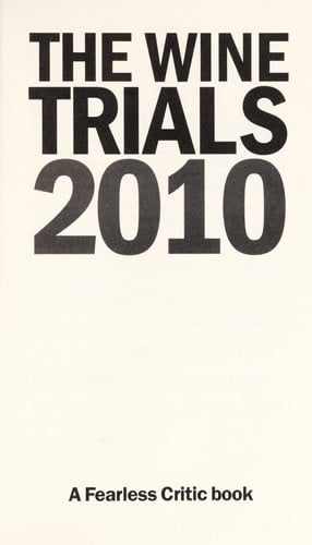 The Wine Trials 2010: The World's Bestselling Guide to Inexpensive Wines, with the 150 Winning Wines Under $15 from the Latest Vintages (Fearless Critic)