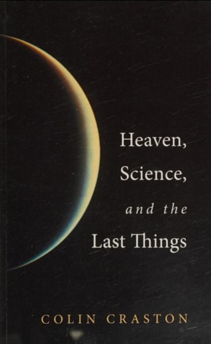 Heaven, Science, and the Last Things