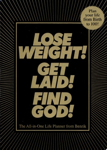 Lose Weight! Get Laid! Find God!: The All-in-One Life Planner