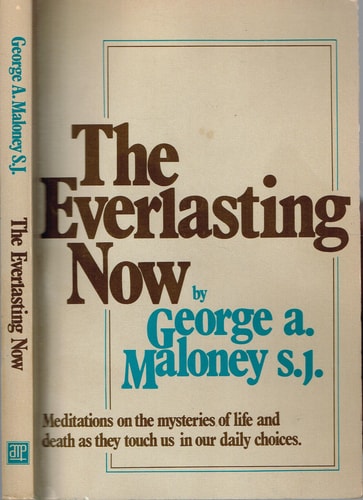 The Everlasting Now: Meditations on the Mysteries of Life and Death As They Touch Us in Our Daily Choices