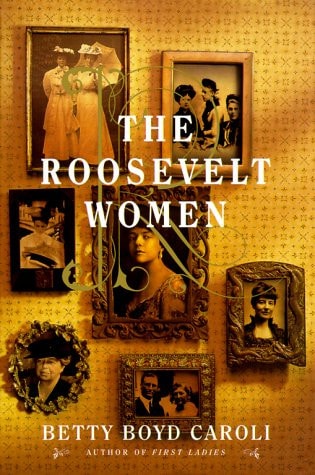 The Roosevelt Women: A Portrait In Five Generations