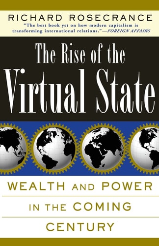 The Rise Of The Virtual State Wealth And Power In The Coming Century