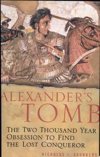 Alexander's Tomb: The Two-Thousand Year Obsession to Find the Lost Conquerer