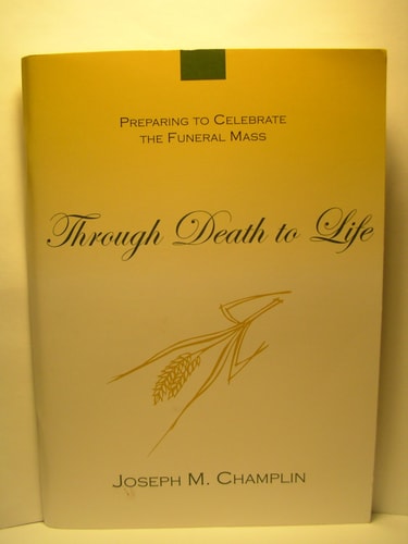 Through Death to Life: Preparing to Celebrate the Funeral Mass
