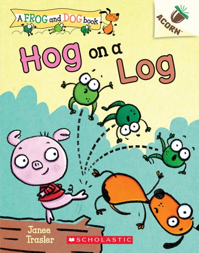 Hog on a Log: An Acorn Book (a Frog and Dog Book #3) Volume 3