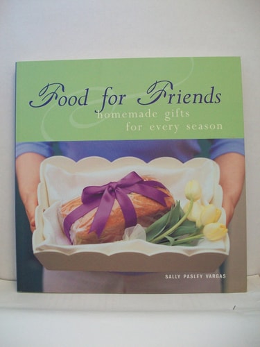 Food for Friends : Homemade Gifts for Every Season