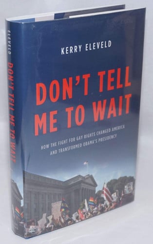 Don't Tell Me to Wait: How the Fight for Gay Rights Changed America and Transformed Obama's Presidency